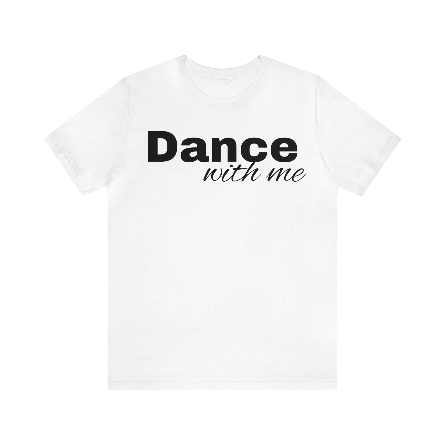 Dance with me-Unisex Jersey Short Sleeve Tee