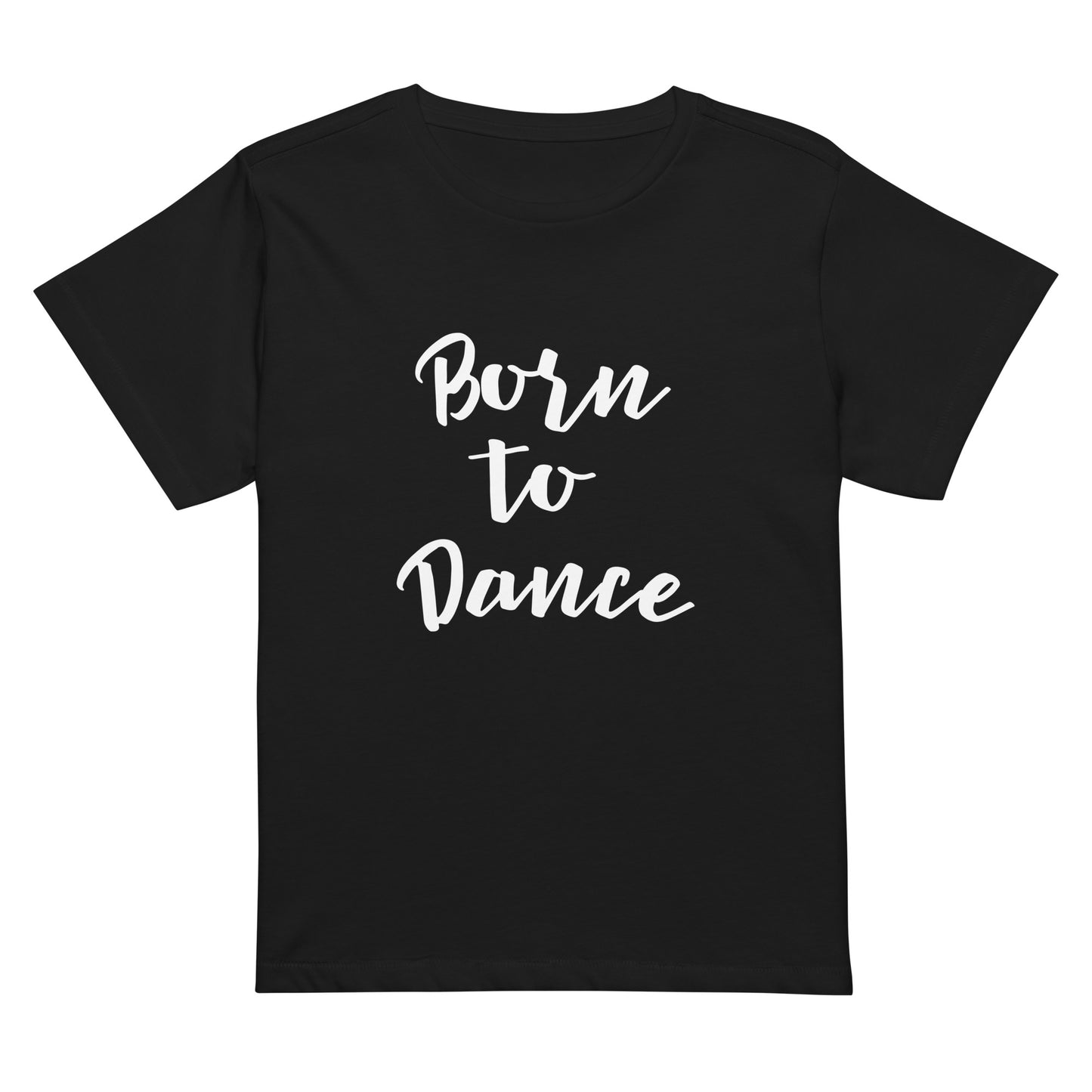 Born to Dance Women’s high-waisted t-shirt